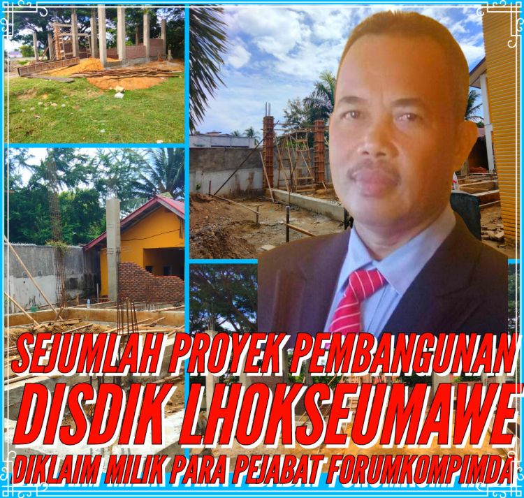 Sejumlah Proyek Pembangunan DISDIK LHOKSEUMAWE DIKLAIM MILIK PARA PEJABAT&nbsp;FORUMKOMPIMDA