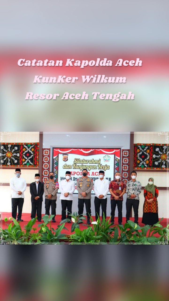 Catatan Kapolda Aceh KunKer Wilkum Resor Aceh Tengah
