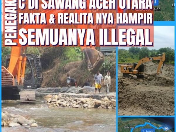 PENEGAKAN & PENERTIBAN HUKUM PERTAMBANGAN Galian C DI SAWANG ACEH UTARA FAKTA & REALITA NYA HAMPIR SEMUANYA&nbsp;ILLEGAL