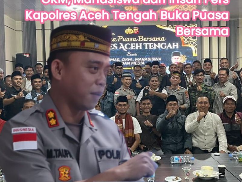 Perkuat Sinergi Kamtibmas dengan OKM, Mahasiswa dan Insan Pers  Kapolres Aceh Tengah Buka Puasa&nbsp;Bersama
